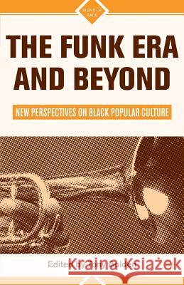 The Funk Era and Beyond: New Perspectives on Black Popular Culture Bolden, T. 9780312296087 Palgrave MacMillan