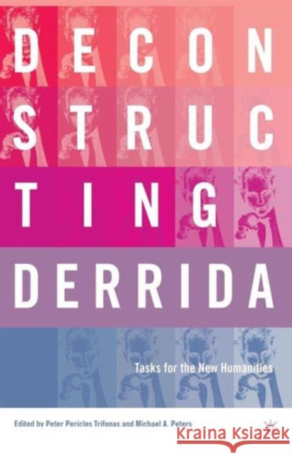 Deconstructing Derrida: Tasks for the New Humanities Peters, M. 9780312296117 Palgrave MacMillan