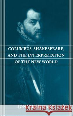 Columbus, Shakespeare, and the Interpretation of the New World Jonathan Hart 9780312296155 Palgrave MacMillan