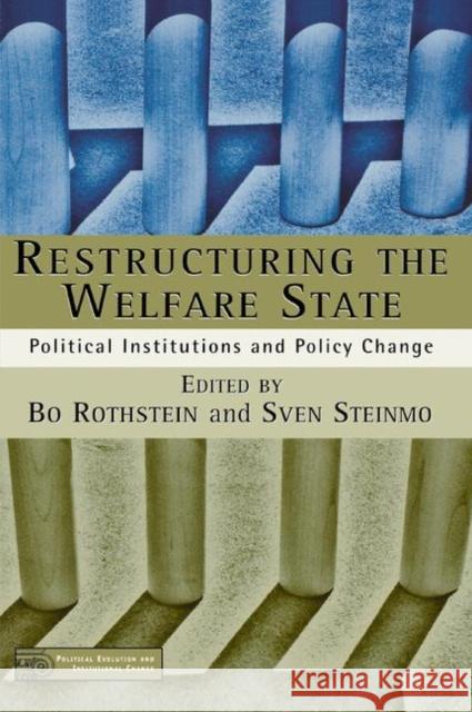 Restructuring the Welfare State: Political Institutions and Policy Change Rothstein, B. 9780312296285 Palgrave MacMillan