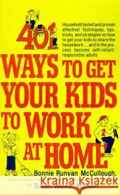 401 Ways to Get Your Kids to Work at Home Bonnie Runyan McCullough Susan Walker Monson Laura Hammond 9780312299934 St. Martin's Press