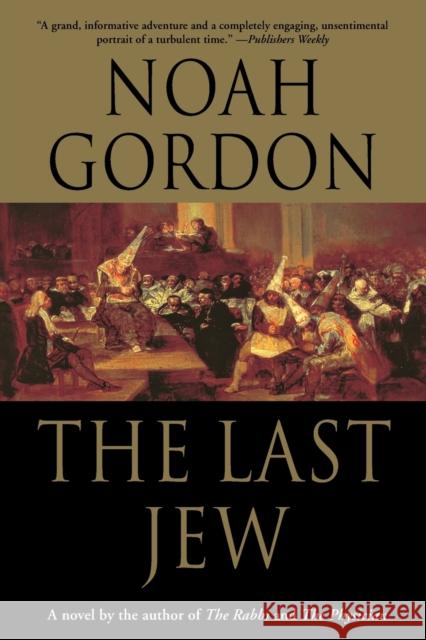 The Last Jew: A Novel of the Spanish Inquisition Noah Gordon 9780312300531 St. Martin's Griffin