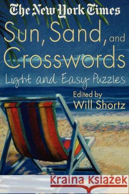 The New York Times Sun, Sand and Crosswords: Light and Easy Puzzles Will Shortz New York Times                           Will Shortz 9780312300760 St. Martin's Griffin