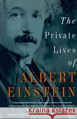 The Private Lives of Albert Einstein Roger Highfield Paul Carter Roger Highfield 9780312302276 St. Martin's Griffin
