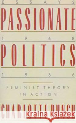 Passionate Politics: Feminist Theory in Action Bunch, Charlotte 9780312302290 St. Martin's Press