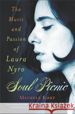 Soul Picnic: The Music and Passion of Laura Nyro Michele Kort 9780312303181