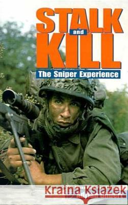 Stalk and Kill: The Thrill and Danger of the Sniper Experience Adrian Gilbert 9780312303914