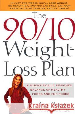 The 90/10 Weight-Loss Plan: A Scientifically Desinged Balance of Healthy Foods and Fun Foods Joy Bauer 9780312303976