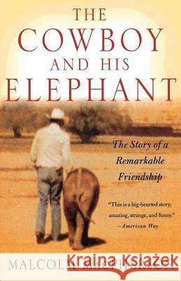 The Cowboy and His Elephant MacPherson, Malcolm 9780312304065 St. Martin's Press