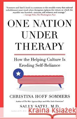 One Nation Under Therapy: How the Helping Culture Is Eroding Self-Reliance Christina Hoff Sommers Sally Satel 9780312304447 St. Martin's Griffin