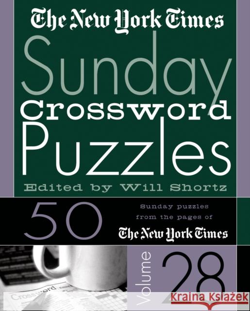 The New York Times Sunday Crossword Puzzles Vol. 28: 50 Sunday Puzzles from the Pages of the New York Times Will Shortz 9780312305154 St. Martin's Press