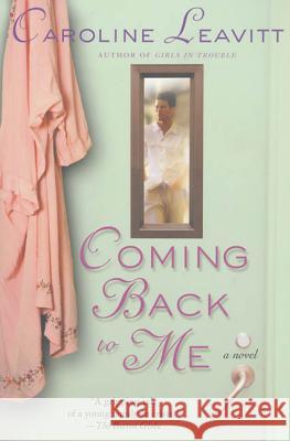 Coming Back to Me Caroline Leavitt 9780312305543 St. Martin's Press