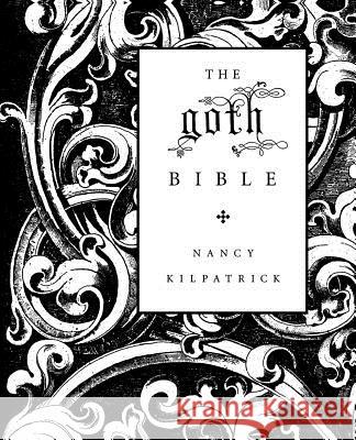 The Goth Bible: A Compendium for the Darkly Inclined Nancy Kilpatrick 9780312306960 St. Martin's Griffin