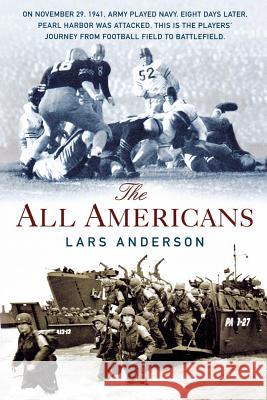 The All Americans: From the Football Field to the Battlefield Anderson, Lars 9780312308889