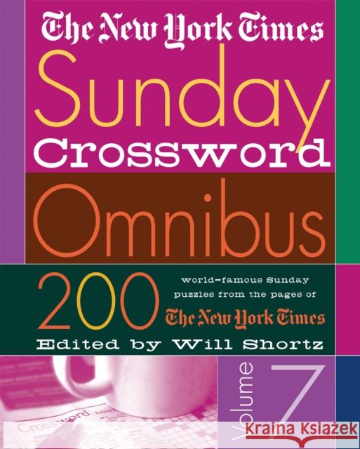 The New York Times Sunday Crossword Omnibus Volume 7: 200 World-Famous Sunday Puzzles from the Pages of the New York Times New York Times                           Will Shortz 9780312309503 St. Martin's Griffin