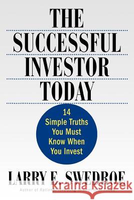 The Successful Investor Today: 14 Simple Truths You Must Know When You Invest Larry Swedroe 9780312309800