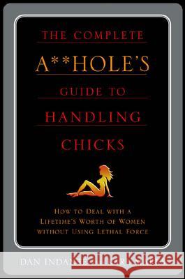 The Complete A**hole's Guide to Handling Chicks Marks, Karl 9780312310844 St. Martin's Griffin