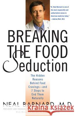 Breaking the Food Seduction: The Hidden Reasons Behind Food Cravings--And 7 Steps to End Them Naturally Neal D. Barnard 9780312314941 St. Martin's Griffin