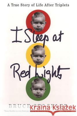 I Sleep at Red Lights : A True Story of Life After Triplets Bruce Stockler 9780312315290 