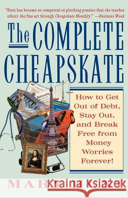 The Complete Cheapskate: How to Get Out of Debt, Stay Out, and Break Free from Money Worries Forever Mary Hunt 9780312316044 St. Martin's Griffin