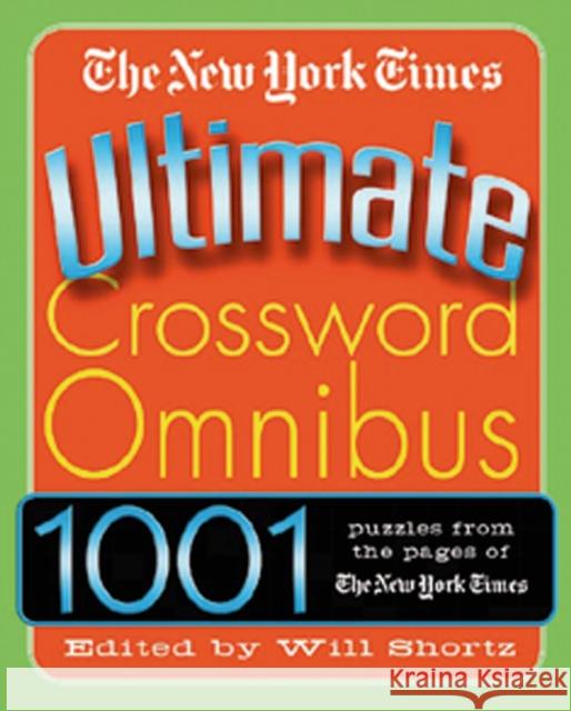 The New York Times Ultimate Crossword Omnibus New York Times                           Will Shortz 9780312316228 St. Martin's Griffin
