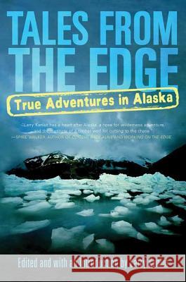 Tales from the Edge: True Adventures in Alaska Larry Kaniut Denise Little 9780312317034 St. Martin's Griffin