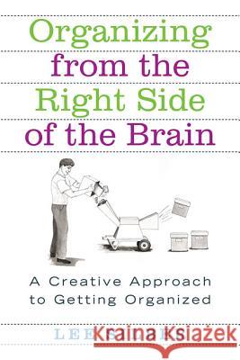 Organizing from the Right Side of the Brain: A Creative Approach to Getting Organized Lee Silber 9780312318161 St. Martin's Griffin