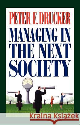 Managing in the Next Society Drucker, Peter F. 9780312320119 St. Martin's Griffin