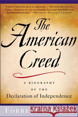 The American Creed: A Biography of the Declaration of Independence Forrest Church 9780312320232 St. Martin's Press