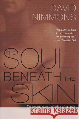 The Soul Beneath the Skin: The Unseen Hearts and Habits of Gay Men David Nimmons 9780312320409