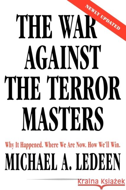 The War Against the Terror Masters: Why It Happened. Where We Are Now. How We'll Win. Michael Arthur Ledeen 9780312320430 St. Martin's Griffin