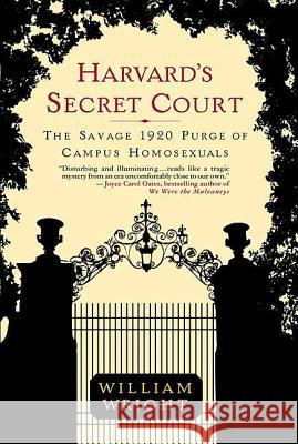 Harvard's Secret Court: The Savage 1920 Purge of Campus Homosexuals William Wright 9780312322724 St. Martin's Griffin