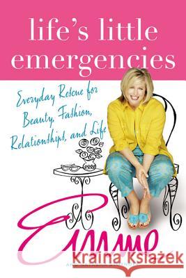 Life's Little Emergencies: Everyday Rescue for Beauty, Fashion, Relationships, and Life Natasha Stoynoff Emme Aronson Emme Stoynoff 9780312327477 St. Martin's Griffin