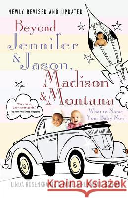 Beyond Jennifer & Jason, Madison & Montana: What to Name Your Baby Now Linda Rosenkrantz Pamela Redmond Satran 9780312330880 St. Martin's Griffin