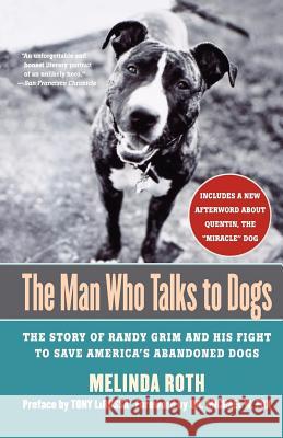 The Man Who Talks to Dogs: The Story of Randy Grim and His Fight to Save America's Abandoned Dogs Melinda Roth Michael W. Fox Tony L 9780312331047 Thomas Dunne Books
