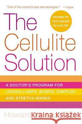The Cellulite Solution: A Doctor's Program for Losing Lumps, Bumps, Dimples, and Stretch Marks Murad, Howard 9780312334628 St. Martin's Griffin