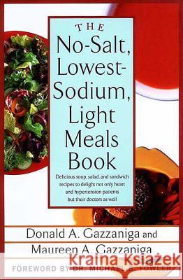 The No-Salt, Lowest-Sodium Light Meals Book Donald A. Gazzaniga Maureen A. Gazzaniga Michael B. Fowler 9780312335021 St. Martin's Griffin