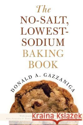 The No-Salt, Lowest-Sodium Baking Book Donald A. Gazzaniga Michael B. Fowler Jeannie Gazzanig 9780312335243 St. Martin's Griffin