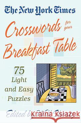 The New York Times Crosswords for Your Breakfast Table: Light and Easy Puzzles Will Shortz 9780312335359 St. Martin's Griffin