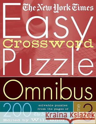 The New York Times Easy Crossword Puzzle Omnibus Volume 3: 200 Solvable Puzzles from the Pages of the New York Times New York Times                           Will Shortz 9780312335373 St. Martin's Griffin