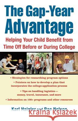 The Gap-Year Advantage: Helping Your Child Benefit from Time Off Before or During College Karl Haigler, Rae Nelson 9780312336981 St. Martins Press-3PL