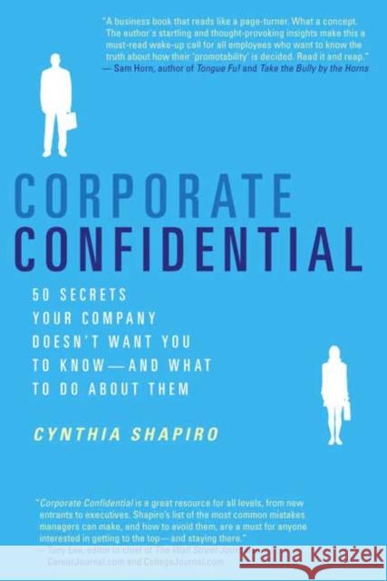 Corporate Confidential: 50 Secrets Your Company Doesn't Want You to Know---And What to Do about Them Cynthia Shapiro 9780312337360