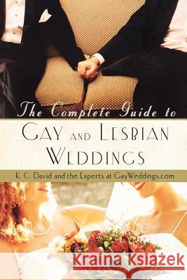 The Complete Guide to Gay and Lesbian Weddings K. C. David Experts at GayWeddings Com               Wendy Paton 9780312338794 Thomas Dunne Books