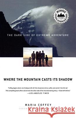 Where the Mountain Casts Its Shadow: The Dark Side of Extreme Adventure Maria Coffey Tom Hornbein 9780312339012 St. Martin's Griffin