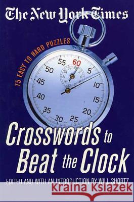 The New York Times Crosswords to Beat the Clock: 75 Easy to Hard Puzzles New York Times                           Will Shortz 9780312339548 St. Martin's Griffin