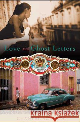 Love and Ghost Letters Chantel Acevedo 9780312340476 St. Martin's Griffin