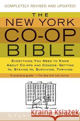 The New York Co-Op Bible: Everything You Need to Know about Co-Ops and Condos: Getting In, Staying In, Surviving, Thriving Sylvia Shapiro 9780312340759 St. Martin's Griffin
