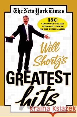 The New York Times Will Shortz's Greatest Hits: 150 Crossword Puzzles Personally Picked by the Puzzlemaster New York Times                           Will Shortz 9780312342425 St. Martin's Griffin