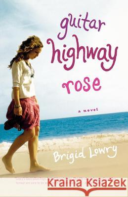 Guitar Highway Rose Brigid Lowry 9780312342968 St. Martin's Griffin