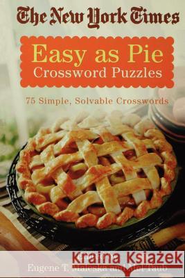 The New York Times Easy as Pie Crossword Puzzles: 75 Simple, Solvable Crosswords New York Times                           Eugene T. Maleska Mel Taub 9780312343316 St. Martin's Griffin